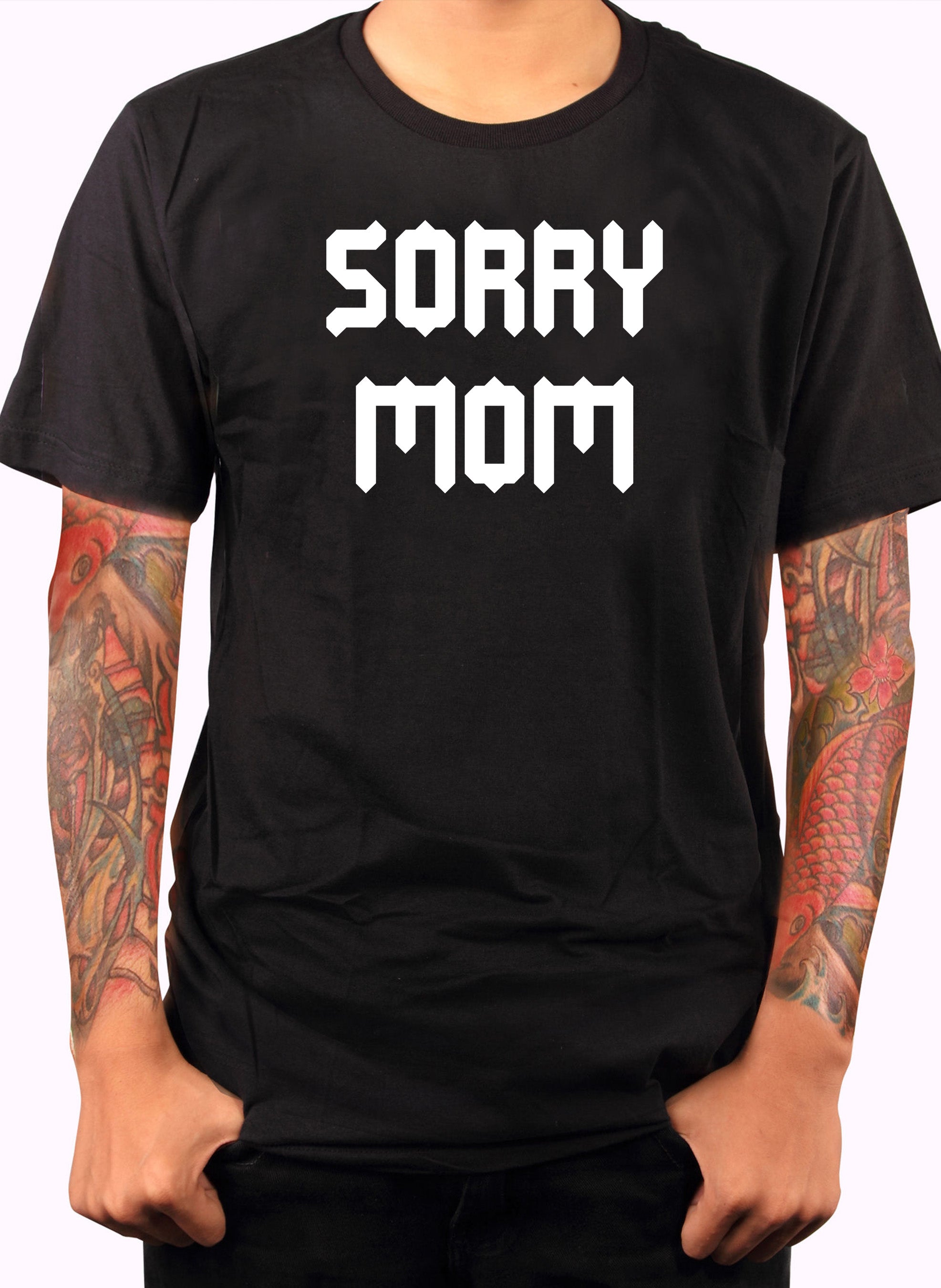 Sorry Mom T-Shirt