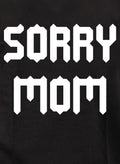Sorry Mom T-Shirt