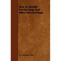How to Identify Persian Rugs and Other Oriental Rugs - Hardcover