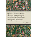 Quilt and Patchwork Names - Historical and Etymological Information Accompanied by Photographic Illustrations - Paperback
