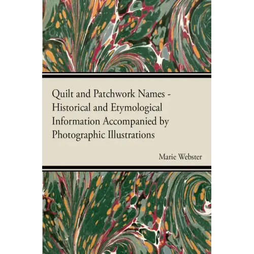 Quilt and Patchwork Names - Historical and Etymological Information Accompanied by Photographic Illustrations - Paperback