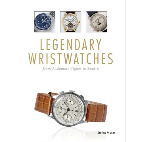 Legendary Wristwatches: From Audemars Piguet to Zenith - Hardcover