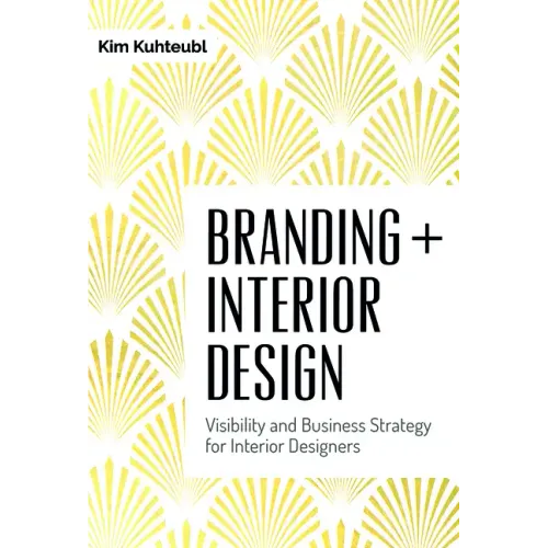 Branding + Interior Design: Visibility and Business Strategy for Interior Designers - Hardcover