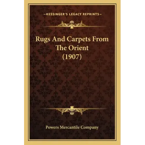 Rugs And Carpets From The Orient (1907) - Paperback