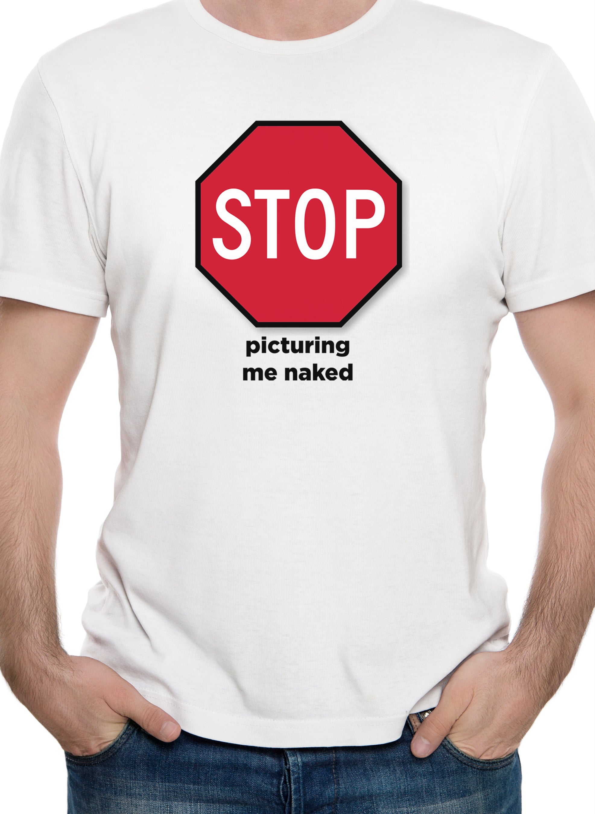 Stop Picturing Me Naked T-Shirt
