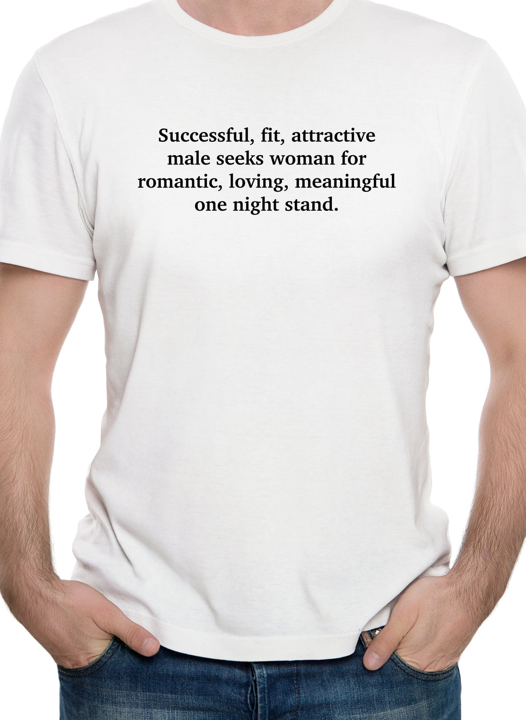 Successful, fit, attractive male seeks woman T-Shirt
