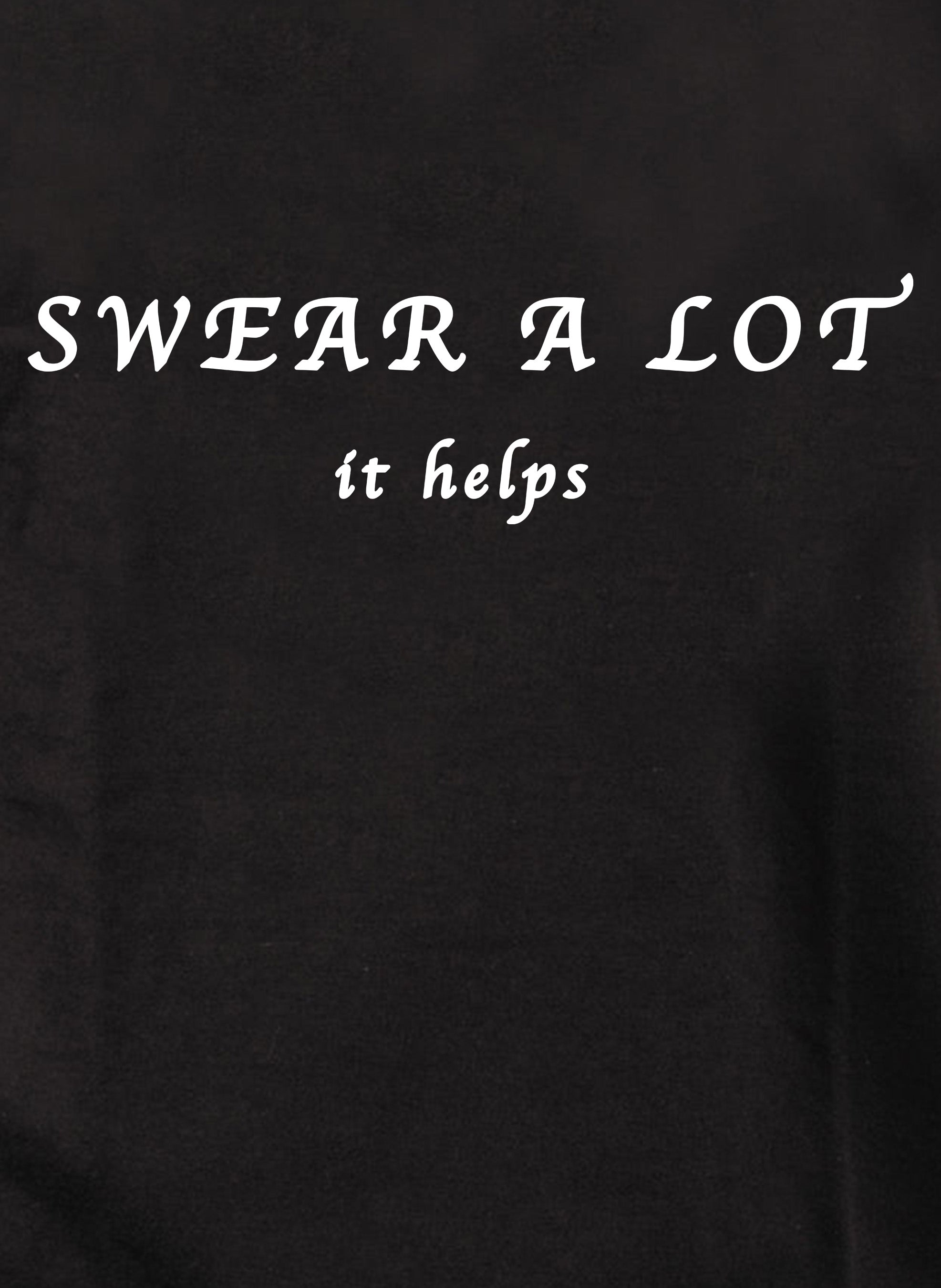 Swear A Lot It Helps T-Shirt