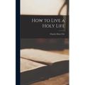 How to Live a Holy Life - Hardcover