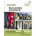 Essential Building Science: Understanding Energy and Moisture in High Performance House Design - Paperback