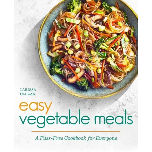 Easy Vegetable Meals: A Fuss-Free Cookbook for Everyone - Paperback
