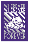 TCU Garden Flag 2 Sided Wherever Whenever Forever