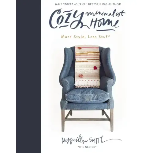 Cozy Minimalist Home: More Style, Less Stuff - Hardcover