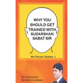 Why You Should Get Trained with Sudarshan Sabat Sir: By His Student Mahesh Chandnani - Paperback