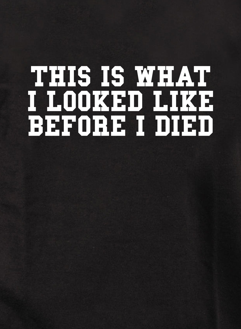 This is What I Looked LIke Before I Died T-Shirt