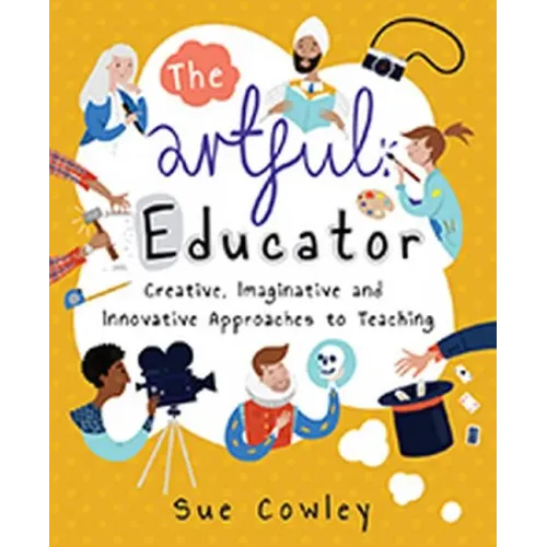 The Artful Educator: Creative, Imaginative and Innovative Approaches to Teaching - Paperback