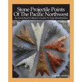 Stone Projectile Points Of The Pacific Northwest: An Arrowhead Collector's Guide To Type Identification THIRD EDITION - Paperback