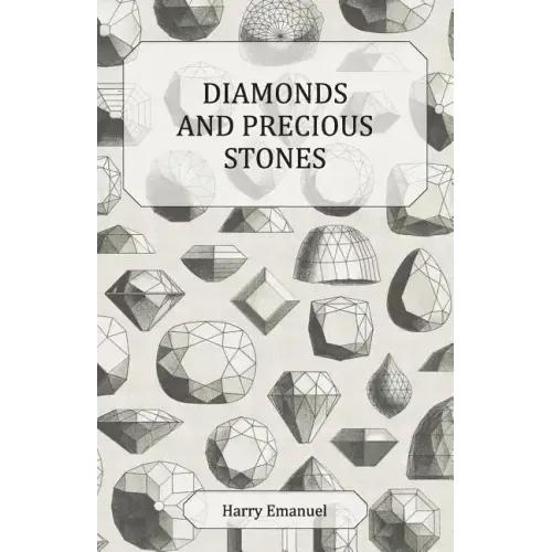 Diamonds and Precious Stones: Their History, Value and Distinguishing Characteristics, with Simple Tests for their Identification - Paperback