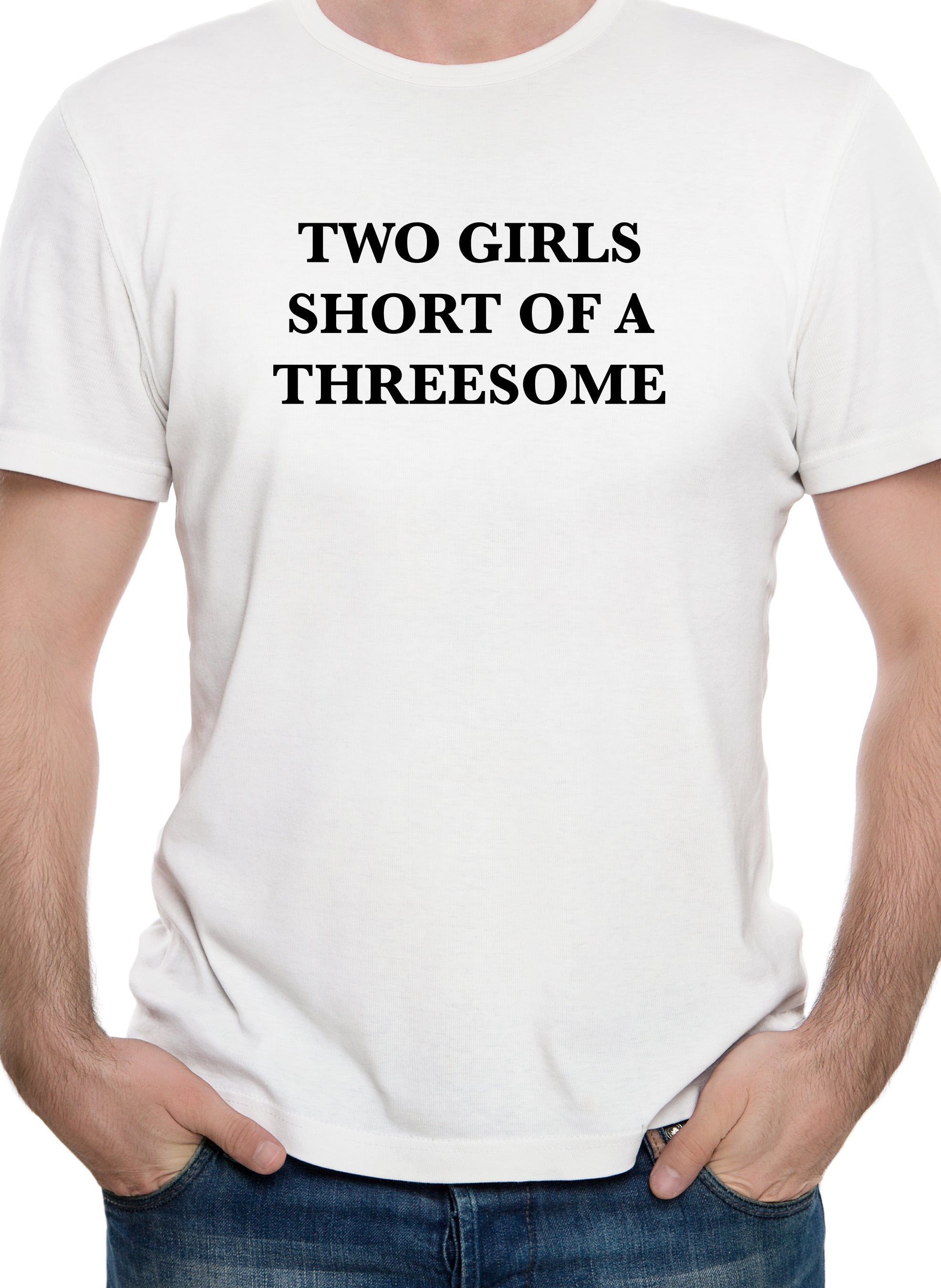 Two Girls Short of A Threesome T-Shirt