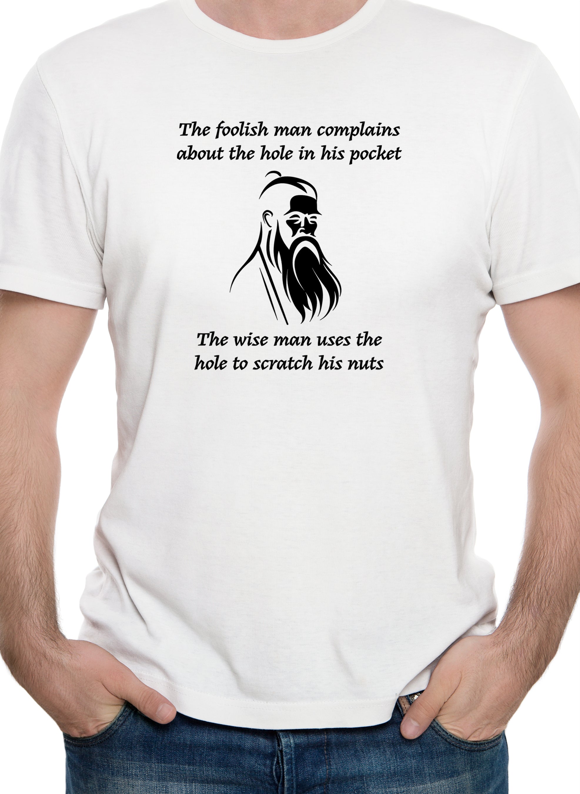 The foolish man complains about the hole in his pocket T-Shirt