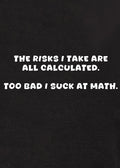 The risks I take are all calculated Kids T-Shirt