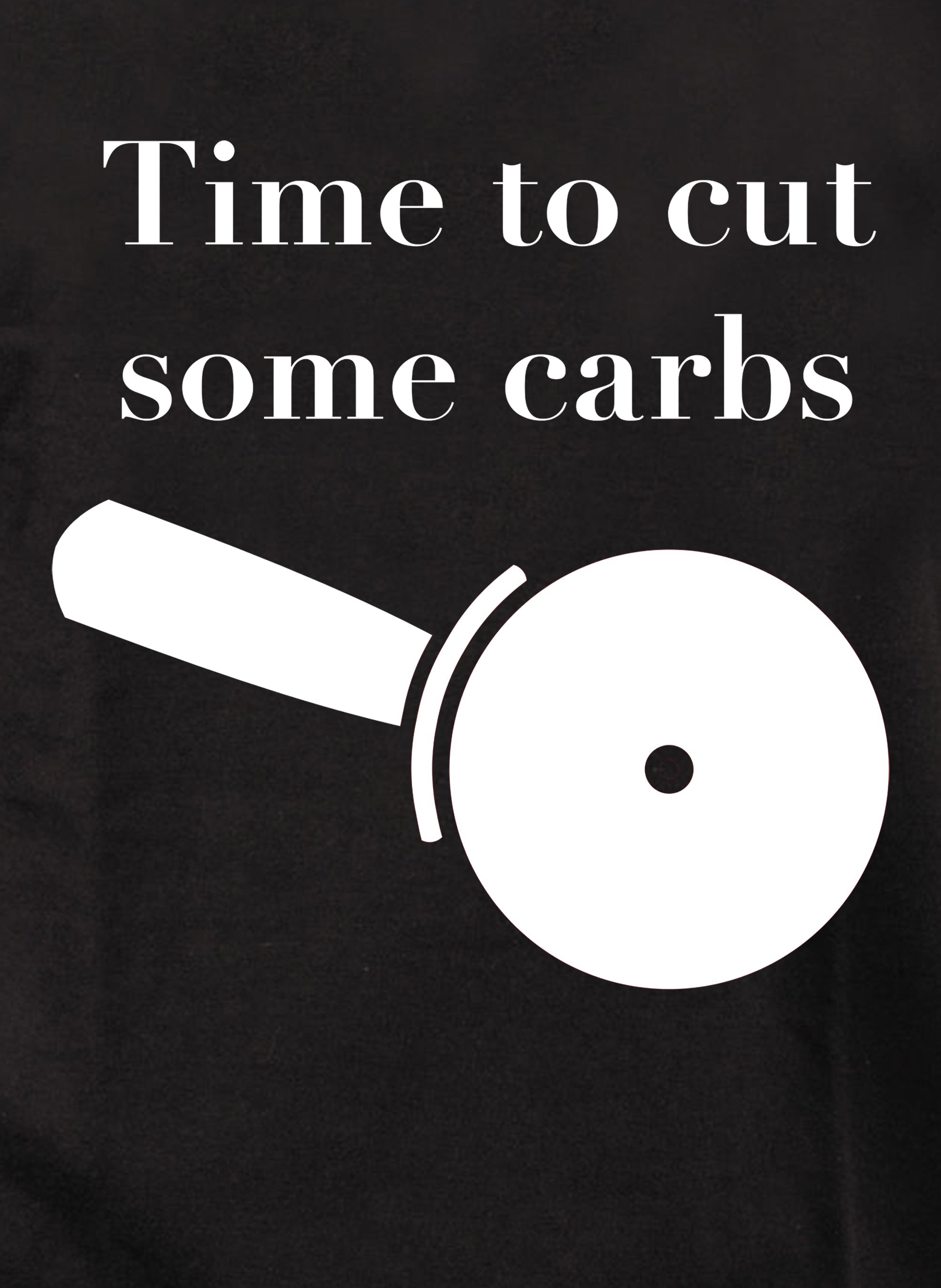 Time to cut some carbs T-Shirt