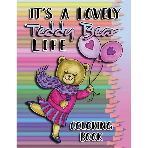 It's a Lovely Teddy Bear Life Coloring Book - Paperback