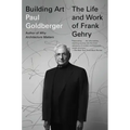 Building Art: The Life and Work of Frank Gehry - Paperback