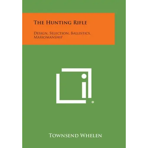 The Hunting Rifle: Design, Selection, Ballistics, Marksmanship - Paperback
