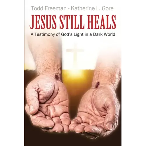 Jesus Still Heals: A Testimony of God's Light in a Dark World - Paperback