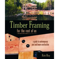Timber Framing for the Rest of Us: A Guide to Contemporary Post and Beam Construction - Paperback
