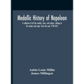 Medallic History Of Napoleon. A Collection Of All The Medals, Coins, And Jettons, Relating To His Actions And Reign. From The Year 1796-1815 - Hardcover