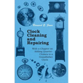 Clock Cleaning and Repairing - With a Chapter on Adding Quarter-Chimes to a Grandfather Clock - Paperback