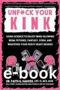 E-Book – Unfuck Your Kink: Using Science to Enjoy Mind-Blowing BDSM - EBOOK