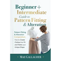 Pattern Fitting: Beginner + Intermediate Guide to Pattern Fitting and Alteration: Pattern Fitting and Alteration Compendium: How to Cre - Paperback