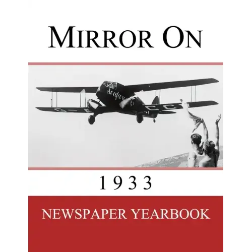 Mirror On 1933: Newspaper Yearbook containing 120 front pages from 1933 - Unique birthday gift / present idea. - Paperback