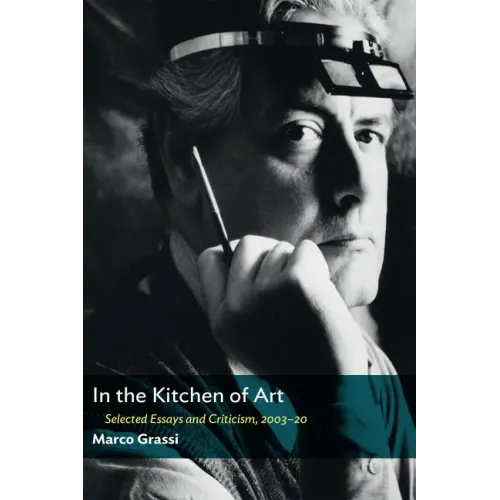 In the Kitchen of Art: Selected Essays and Criticism, 2003-20 - Paperback