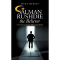 Salman Rushdie the Believer: A Satanic Journey Mirroring Belief - Paperback