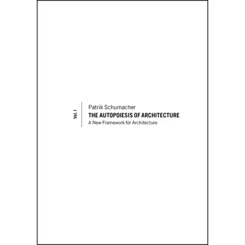 The Autopoiesis of Architecture, Volume I: A New Framework for Architecture - Paperback