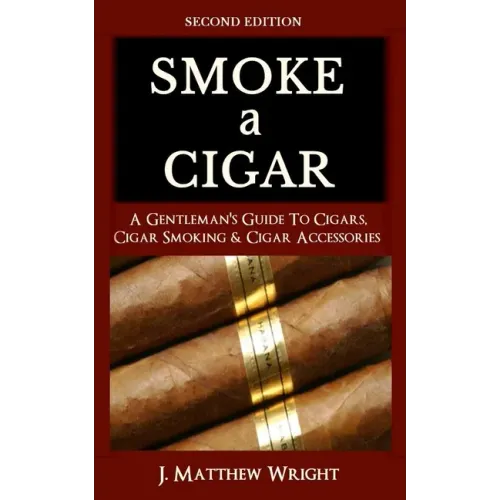 Smoke A Cigar: A Gentleman's Quick & Easy Guide To Cigars, Cigar Smoking & Cigar Accessories (Tips for Beginners) - SECOND EDITION - Paperback