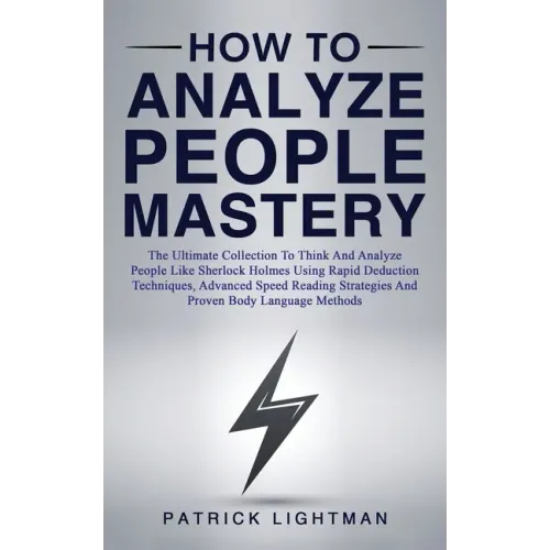 How to Analyze People Mastery: The Ultimate Collection To Think And Analyze People Like Sherlock Holmes Using Rapid Deduction Techniques, Advanced Sp - Paperback