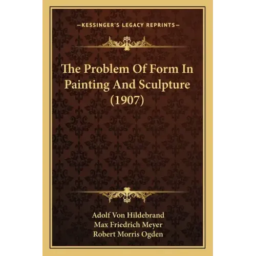 The Problem Of Form In Painting And Sculpture (1907) - Paperback