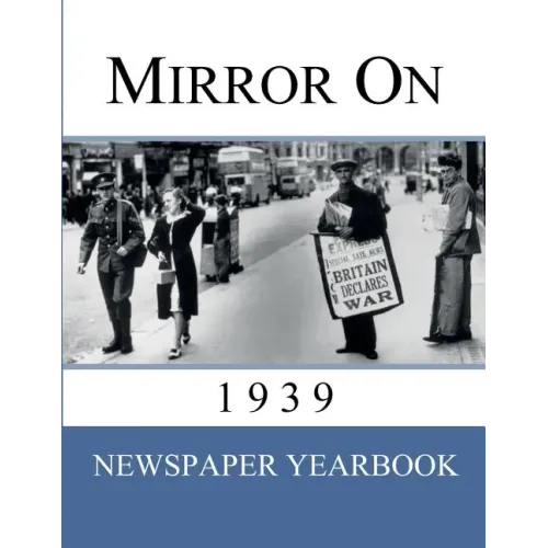 Mirror On 1939: Newspaper Yearbook containing 120 front pages from 1939 - Unique birthday gift / present idea. - Paperback