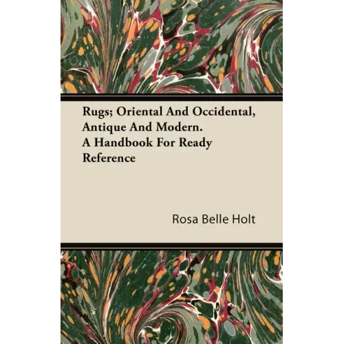 Rugs; Oriental And Occidental, Antique And Modern. A Handbook For Ready Reference - Paperback