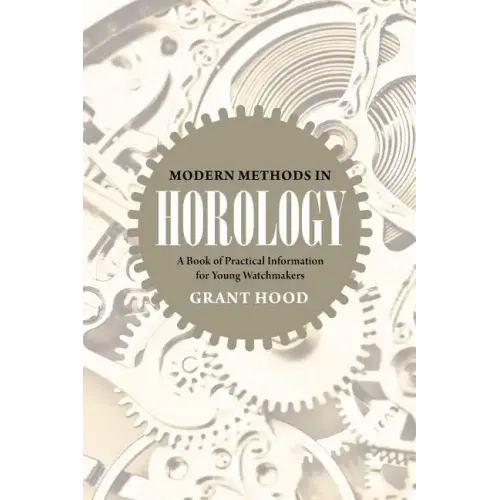 Modern Methods in Horology: A Book of Practical Information for Young Watchmakers - Paperback