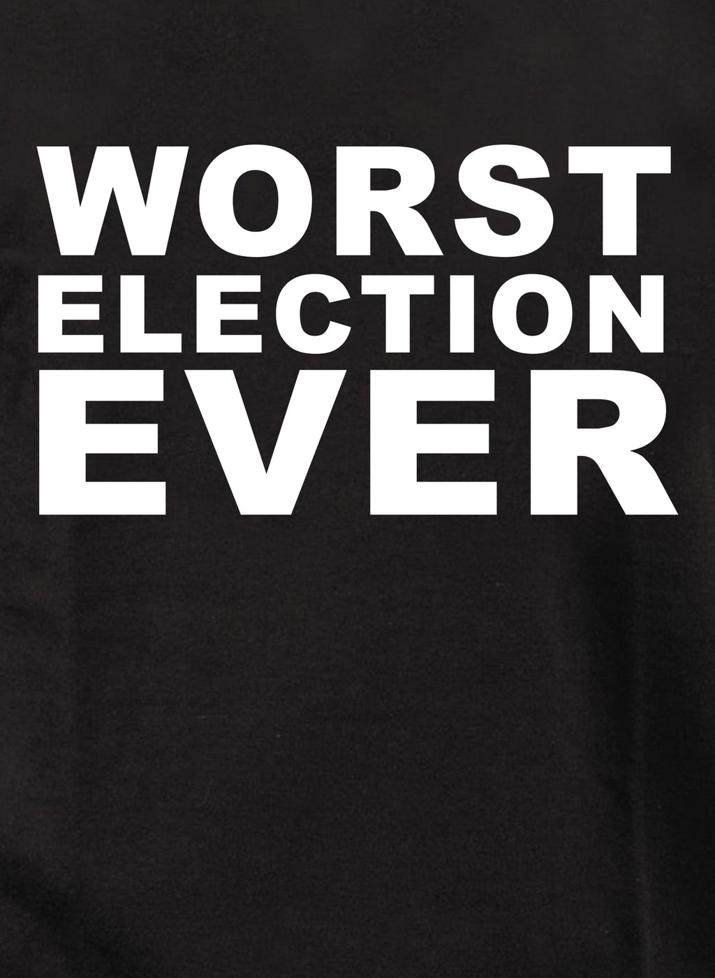 Worst Election Ever T-Shirt