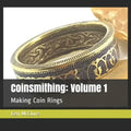 Coinsmithing: Volume 1: Making Coin Rings - Paperback