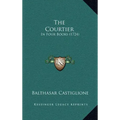 The Courtier: In Four Books (1724) - Hardcover