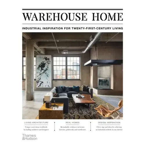 Warehouse Home: Industrial Inspiration for Twenty-First-Century Living - Paperback