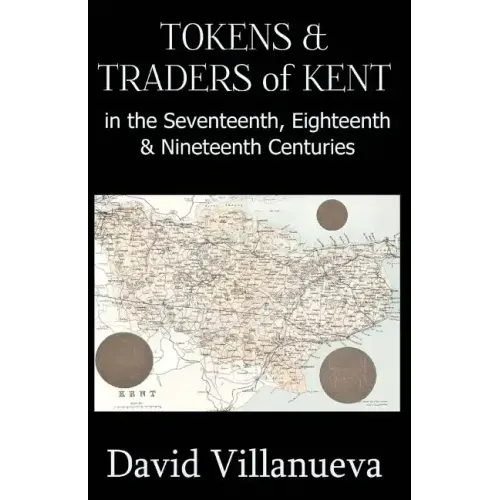 Tokens & Traders of Kent in the Seventeenth, Eighteenth & Nineteenth Centuries - Paperback