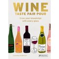 Wine Taste Pair Pour: Grow Your Knowledge with Every Glass - Hardcover